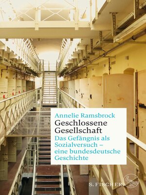 cover image of Geschlossene Gesellschaft. Das Gefängnis als Sozialversuch – eine bundesdeutsche Geschichte